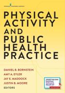Physical Activity and Public Health Practice di Daniel B. Bornstein edito da DEMOS HEALTH