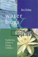 Waterbugs & Dragonflies: Explaining Death to Young Children di Doris Stickney edito da BLOOMSBURY ACADEMIC