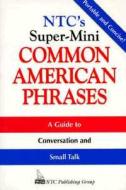 Ntc's Super-Mini Common American Phrases di Richard A. Spears edito da NTC PUB