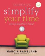 Simplify Your Time di Marcia Ramsland edito da W Publishing Group