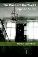The Bones of the World Begin to Show di Marilyn Gear Pilling edito da Black Moss Press