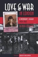 Love and War in London: A Womanas Diary 1939-1942 di Olivia Cockett edito da WILFRID LAURIER UNIV PR