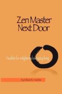 Zen Master Next Door di Edward G. Kardos edito da Humanics Ltd