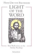 Light of the Word: Brief Reflections on the Sunday Readings di Hans Urs Von Balthasar edito da IGNATIUS PR
