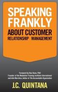 Speaking Frankly about Customer Relationship Management di Jc Quintana edito da Crg Press