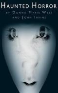 Haunted Horror di Donna Marie West, John Irvine edito da LIGHTNING SOURCE INC