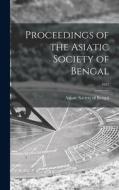 Proceedings of the Asiatic Society of Bengal; 1885 edito da LIGHTNING SOURCE INC
