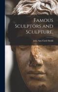 Famous Sculptors and Sculpture. edito da LIGHTNING SOURCE INC