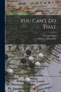 You Can't Do That di George Seldes, Clarice A. Rosenthal edito da LIGHTNING SOURCE INC