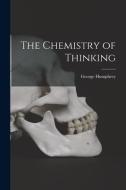 The Chemistry of Thinking di George Humphrey edito da LIGHTNING SOURCE INC