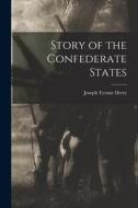 Story of the Confederate States di Joseph Tyrone Derry edito da LEGARE STREET PR