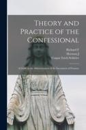 Theory and Practice of the Confessional: A Guide in the Administration of the Sacrament of Penance di Caspar Erich Schieler, Herman J. Heuser, Richard F. Clarke edito da LEGARE STREET PR