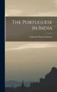 The Portuguese in India di Frederick Charles Danvers edito da LEGARE STREET PR