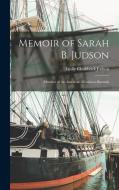 Memoir of Sarah B. Judson: Member of the American Mission to Burmah di Emily Chubbuck Judson edito da LEGARE STREET PR