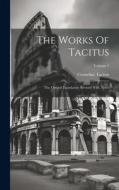 The Works Of Tacitus: The Oxford Translation Revised With Notes; Volume 1 di Cornelius Tacitus edito da LEGARE STREET PR