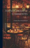 Textes Choisis Et Commentés; Volume 1 di François-René Chateaubriand edito da LEGARE STREET PR