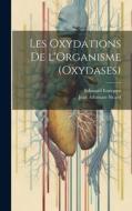 Les Oxydations de l'Organisme (Oxydases) di Edouard Enriquez, Jean Athanase Sicard edito da LEGARE STREET PR