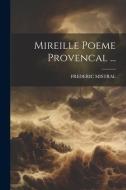 Mireille Poeme Provencal ... di Frederic Mistral edito da LEGARE STREET PR