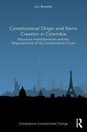 Constitutional Origin And Norm Creation In Colombia di Jan Boesten edito da Taylor & Francis Ltd