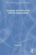 Language And Gesture In Chinese Conversation di Kawai Chui edito da Taylor & Francis Ltd