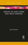 Dances Of Jose Limon And Erick Hawkins di James Moreno edito da Taylor & Francis Ltd