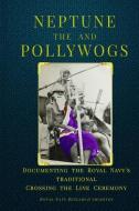 Neptune and the Pollywogs: Documenting the Royal Navy's Traditional Crossing the Line Ceremony di Paul White edito da INDEPENDENTLY PUBLISHED