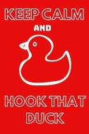 Keep Calm and Hook That Duck: Funny Duck Notebook/Journal to Write In, Custom Duck Interior, 6x9 Size. Red&white Design di Sheila Pearce edito da INDEPENDENTLY PUBLISHED