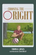 Choosing the Right di Thomas Jones edito da Christian Faith Publishing, Inc