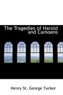 The Tragedies Of Harold And Camoens di Henry St George Tucker edito da Bibliolife