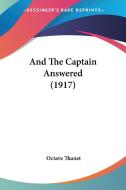 And the Captain Answered (1917) di Octave Thanet edito da Kessinger Publishing