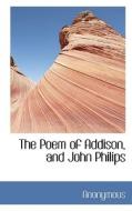 The Poem Of Addison, And John Philips di Anonymous edito da Bibliolife
