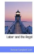 Labor And The Angel di Duncan Campbell Scott edito da Bibliolife