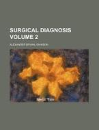 Surgical Diagnosis Volume 2 di Alexander Bryan Johnson edito da Rarebooksclub.com