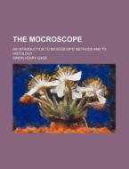 The Mocroscope; An Introduction to Microscopic Methods and to Histology di Simon Henry Gage edito da Rarebooksclub.com