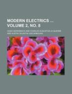 Modern Electrics Volume 2, No. 8 di Hugo Gernsback edito da Rarebooksclub.com