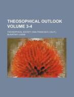 Theosophical Outlook Volume 3-4 di Theosophical Society Lodge edito da Rarebooksclub.com