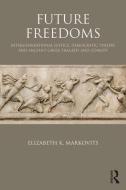 Future Freedoms di Elizabeth K. Markovits edito da Taylor & Francis Ltd