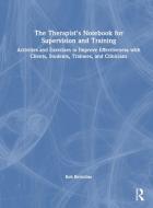 The Therapist's Notebook For Supervision And Training di Bob Bertolino edito da Taylor & Francis Ltd