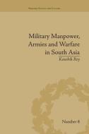 Military Manpower, Armies and Warfare in South Asia di Kaushik Roy edito da Routledge