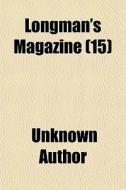Longman's Magazine 15 di Unknown Author edito da General Books