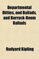 Departmental Ditties, And Ballads, And B di Rudyard Kipling edito da General Books