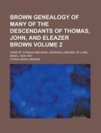 Brown Genealogy Of Many Of The Descendan di Cyrus Henry Brown edito da Rarebooksclub.com