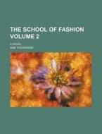 The School Of Fashion Volume 2 ; A Nove di Ann Thicknesse edito da Rarebooksclub.com