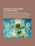 Hydroelectric Power Stations In India: L di Books Llc edito da Books LLC, Wiki Series