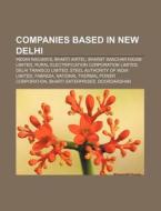 Companies Based In New Delhi: Indian Railways, Candico, Bharat Sanchar Nigam Limited, Bharti Airtel, Delhi Transco Limited, The Indian Express di Source Wikipedia edito da Books Llc