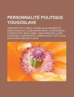 Personnalit Politique Yougoslave: Josip di Livres Groupe edito da Books LLC, Wiki Series