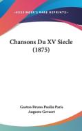 Chansons Du XV Siecle (1875) edito da Kessinger Publishing