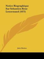 Notice Biographique Sur Sebastien-Rene Lenormand (1873) di Jules Moriere edito da Kessinger Publishing