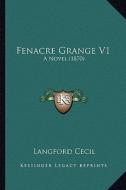 Fenacre Grange V1: A Novel (1870) di Langford Cecil edito da Kessinger Publishing