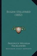 Eugen Stillfried (1852) di Friedrich Wilhelm Hacklander edito da Kessinger Publishing